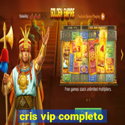 cris vip completo